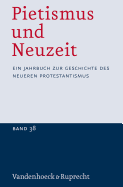 Pietismus Und Neuzeit Band 38 - 2012: Ein Jahrbuch Zur Geschichte Des Neueren Protestantismus