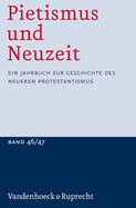 Pietismus Und Neuzeit Band 46/47 - 2020/2021: Ein Jahrbuch Zur Geschichte Des Neueren Protestantismus