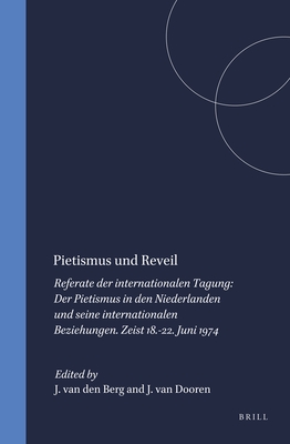 Pietismus Und Reveil: Referate Der Internationalen Tagung: Der Pietismus in Den Niederlanden Und Seine Internationalen Beziehungen. Zeist 18.-22. Juni 1974 - Van Den Berg, Jan (Editor), and Van Dooren, J P (Editor)