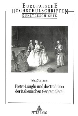 Pietro Longhi und die Tradition der italienischen Genremalerei - Stammen, Petra