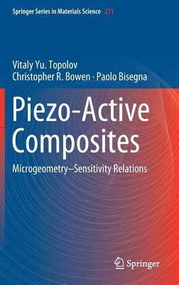 Piezo-Active Composites: Microgeometry-Sensitivity Relations - Topolov, Vitaly Yu., and Bowen, Christopher R., and Bisegna, Paolo