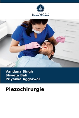 Piezochirurgie - Singh, Vandana, and Bali, Shweta, and Aggarwal, Priyanka
