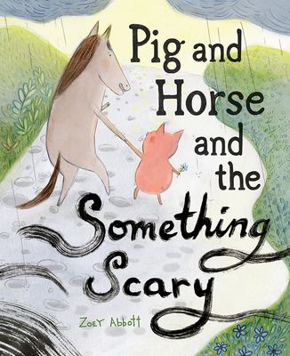 Pig and Horse and the Something Scary: A Picture Book - Abbott, Zoey