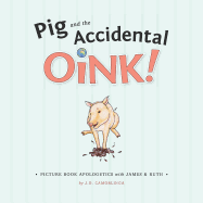 Pig and the Accidental Oink!: Picture Book Apologetics with James and Ruth