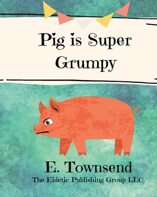Pig is Super Grumpy - Townsend, E