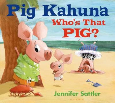 Pig Kahuna: Who's That Pig? - Sattler, Jennifer