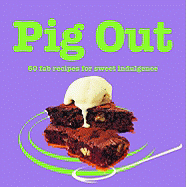 Pig Out: 60 Fab Recipes for Sweet Indulgence - Mq Publications (Creator)