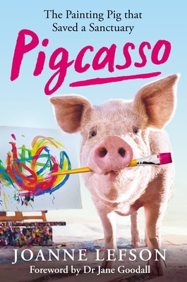 Pigcasso: The painting pig that saved a sanctuary - Lefson, Joanne