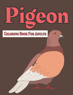 Pigeon Coloring Book For Adults: A Awesome Coloring Book Gift For Pigeons Lovers