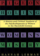 Pigeonholing Women's Misery: A History and Critical Analysis of the Psychodiagnosis of Women in the Twentieth Century