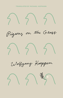 Pigeons on the Grass - Koeppen, Wolfgang, and Hofmann, Michael (Afterword by)
