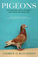 Pigeons: The Fascinating Saga of the World's Most Revered and Reviled Bird