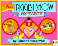 Piggest Show on Earth - Dubamevich, Arlene, and Dubanevich, Arlene