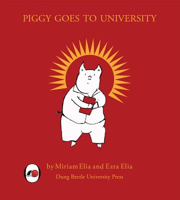Piggy Goes To University: Dung Beetle Book 1b - Elia, Miriam, and Elia, Ezra