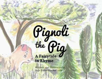 Pignoli the Pig: A Fairytale in Rhyme - Buccella, Inga Eissmann