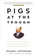 Pigs at the Trough: How Corporate Greed and Political Corruption Are Undermining America