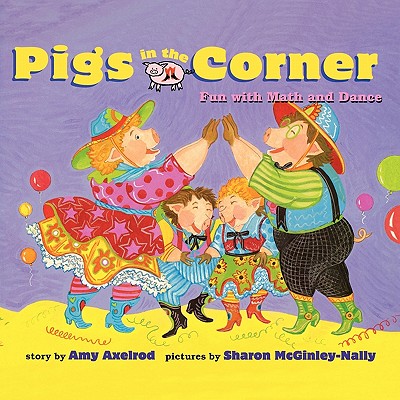 Pigs in the Corner: Fun with Math and Dance - Axelrod, Amy