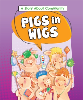 Pigs in Wigs: A Story about Community - Kalkman, Lora, and Hanrahan, Kathleen (Adapted by)