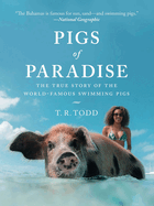 Pigs of Paradise: The True Story of the World-Famous Swimming Pigs