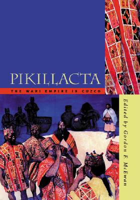 Pikillacta: The Wari Empire in Cuzco - McEwan, Gordon Francis (Editor)