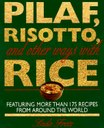 Pilaf, Risotto, and Other Ways with Rice: Featuring More Than 200 Recipes from Around the World - Fretz, Sada