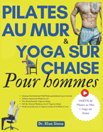 Pilates au mur et Yoga sur chaise pour hommes: Bien-tre Mental et Force Physique; 365 jours d'exercices, postures et programmes d'entranement  domicile pour une vie active et saine