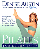 Pilates for Every Body: Strengthen, Lengthen, and Tone-- With This Complete 3-Week Body Makeover - Austin, Denise