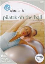 Pilates for Life: Pilates on the Ball - 