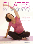 Pilates for Pregnancy: Safe and Natural Exercises for Before and After the Birth