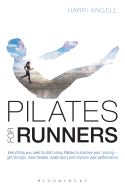 Pilates for Runners: Everything You Need to Start Using Pilates to Improve Your Running - Get Stronger, More Flexible, Avoid Injury and Improve Your Performance