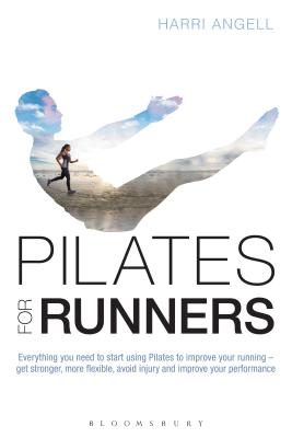 Pilates for Runners: Everything you need to start using Pilates to improve your running - get stronger, more flexible, avoid injury and improve your performance - Angell, Harri