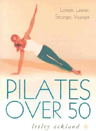 Pilates Over 50: Longer, Leaner, Stronger, Younger