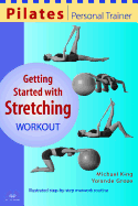 Pilates Personal Trainer Getting Started with Stretching Workout: Illustrated Step-By-Step Matwork Routine