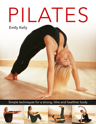 Pilates: Simple techniques for a strong, lithe and healthier body - Kelly, Emily