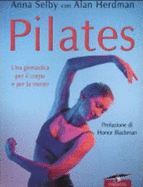 Pilates. Una Ginnastica Per Il Corpo E Per La Mente - Herdman, Alan; Selby, Anna
