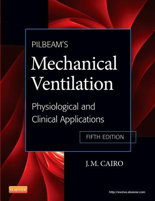 Pilbeam's Mechanical Ventilation: Physiological and Clinical Applications - Cairo, J. M.