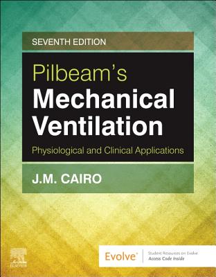 Pilbeam's Mechanical Ventilation: Physiological and Clinical Applications - Cairo, James M, PhD, Rrt