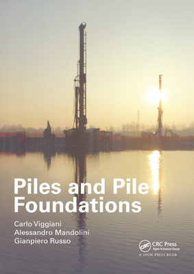 Piles and Pile Foundations - Viggiani, Carlo, and Mandolini, Alessandro, and Russo, Gianpiero