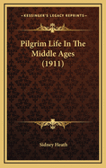 Pilgrim Life in the Middle Ages (1911)