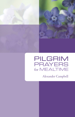 Pilgrim Prayers for Mealtime - Campbell, Alexander, Sir