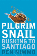 Pilgrim Snail: Busking to Santiago - Nimmo, Ben