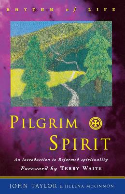 Pilgrim Spirit: An Introduction to Reformed Spirituality - Taylor, John B., and McKinnon, Helena