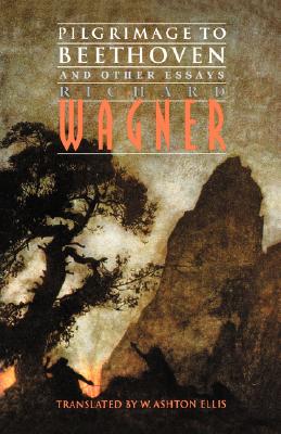 Pilgrimage to Beethoven and Other Essays - Wagner, Richard, and Ellis, William Ashton (Translated by)