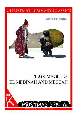 Pilgrimage To El Medinah And Meccah [Christmas Summary Classics] - Burton, Sir Richard