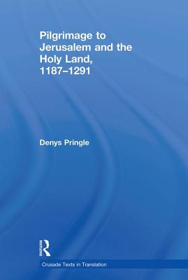 Pilgrimage to Jerusalem and the Holy Land, 1187-1291 - Pringle, Denys