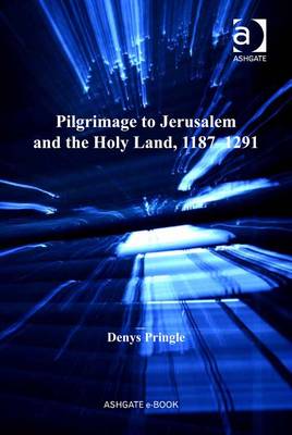 Pilgrimage to Jerusalem and the Holy Land, 1187-1291 - Pringle, Denys