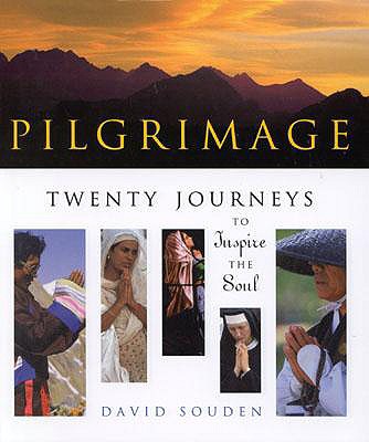 Pilgrimage: Twenty Journeys to Inspire the Soul - Souden, David