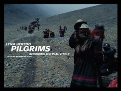 Pilgrims: Becoming the Path Itself - Herzog, Lena, and Herzog, Werner