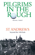 Pilgrims in the Rough: St Andrews Beyond the 19th Hole