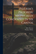 Pilgrim's Progress, Metrically Condensed In Six Cantos